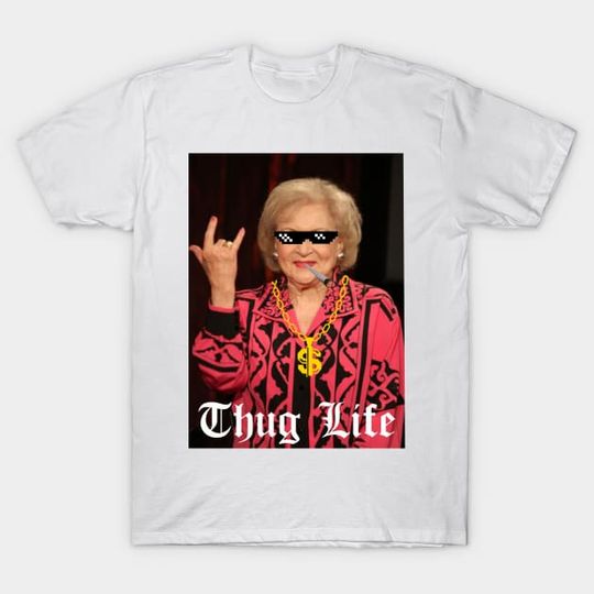 Betty White Thug Life - Stay Golden - T-Shirt