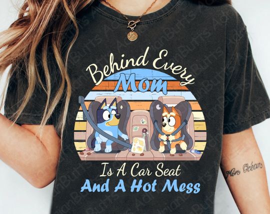 Behind Every Mom Is A Car Seat And A Hot Mess T-Shirt, Movies Characters