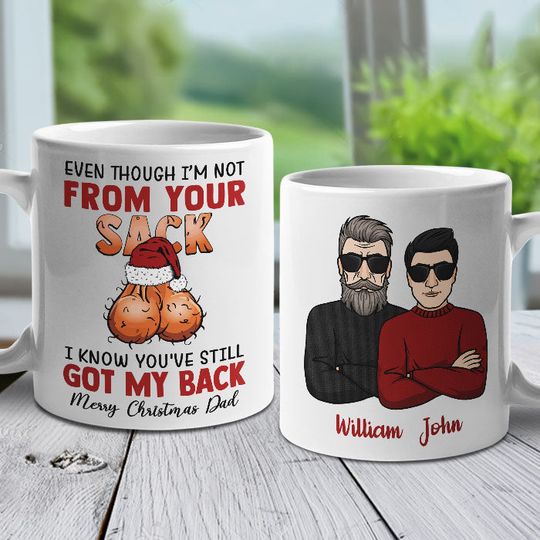 Even Though I'm Not From Your Sack I Know You've Still Got My Back Father's Day Gift Personalized Custom Mug