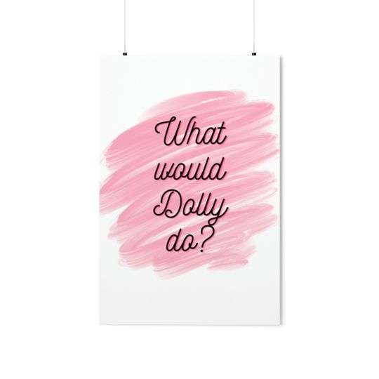 What Would Dolly Do Premium Matte Vertical Posters
