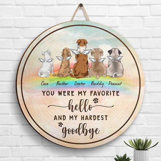 You Were My Favorite Hello And My Hardest Goodbye Gift RIP Dogs Personalized Dog Door Sign