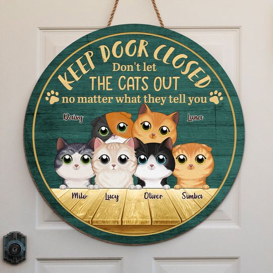 Keep Door Closed Don't Let The Cats Out No Matter What They Tell You Personalized House Warming Gift Pets Owner Custom Door Sign