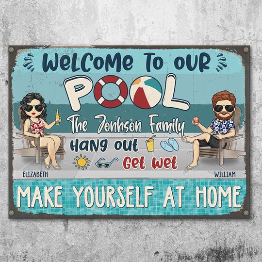 Welcome To Our Pool - Hang Out, Get Wet & Make Yourself At Home -  Personalized Metal Sign