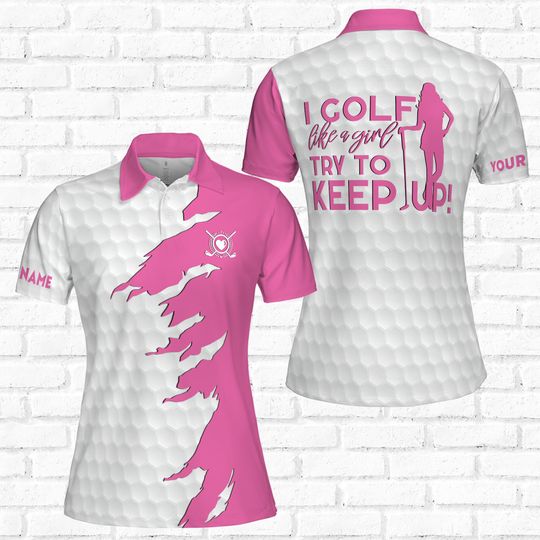 Custom I Golf Like A Girl Try To Keep Women Polo Shirt