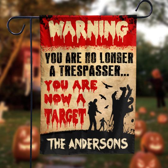 You Are No Longer A Trespasser - You Are Now A Target - Personalized Zombie Flag, Halloween Ideas.