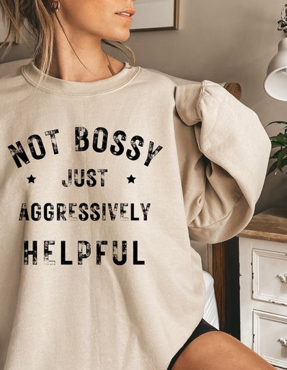 Not Bossy, Just Aggressively Helpful Women Sand Soft Sweatshirt