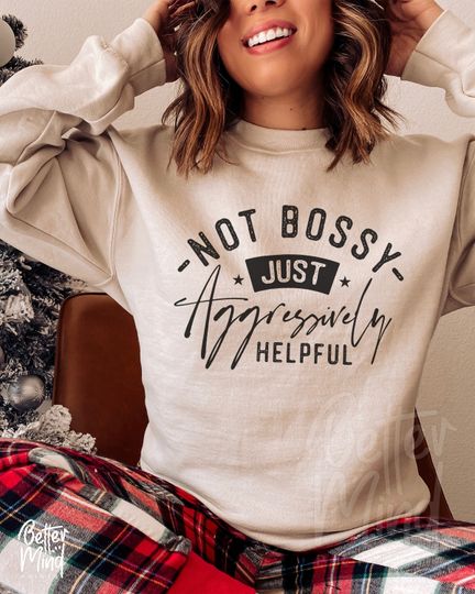 Not Bossy Aggressively Helpful Sweatshirt, Sarcastic Sweatshirt, Boss Lady Sweatshirt