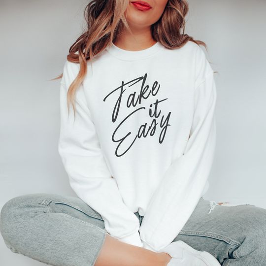 Take It Easy Sweatshirt - Take It Easy Sweatshirt