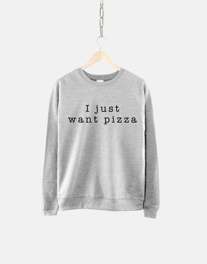 I Just Want Pizza Girls Crew Neck Sweatshirt