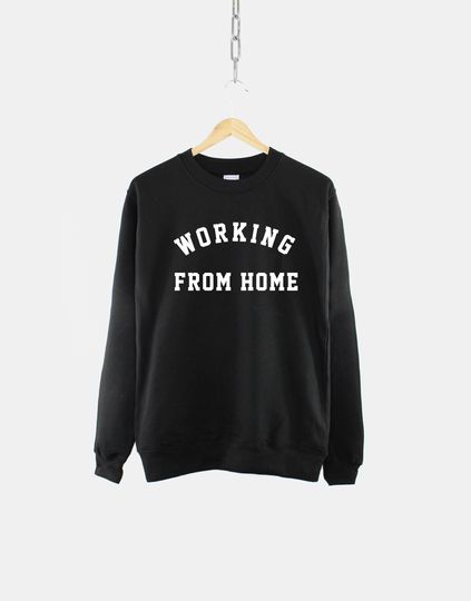 Working From Home Sweatshirt - Stay Home Quarantine Comfy Lock Down Lounge Shirt