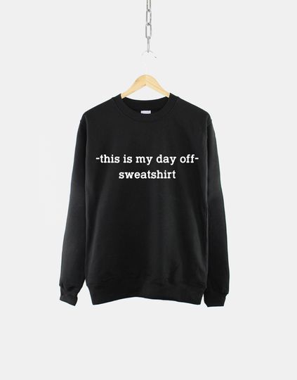 This is my Day Off Sweatshirt - Out Of The Office Sweatshirt