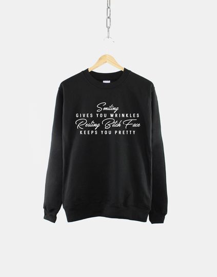 Resting Bitch Face Sweatshirt - Smiling Gives You Wrinkles Resting Bitch Face Keeps You Pretty Sweatshirt