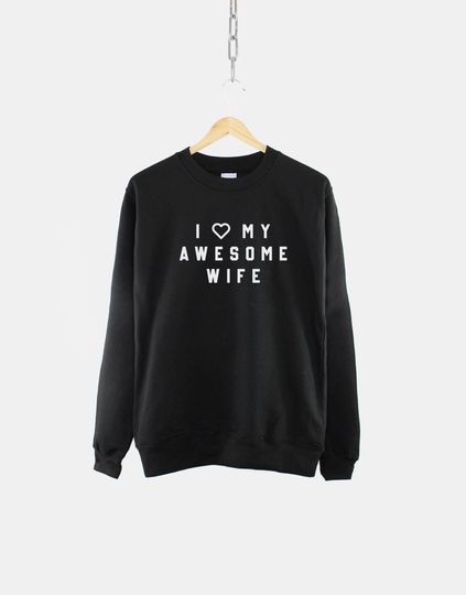 Funny Husband Sweatshirt - I Love My Awesome Wife Sweatshirt
