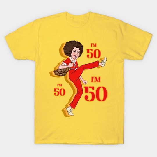 Im 50 Sally Omalley - Im 50 - T-Shirt