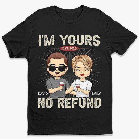 No Refund I'm Yours - Couple Personalized Custom T-shirt - Gift For Husband Wife