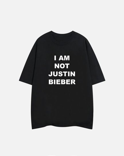 I Am Not Justin Bieber T-shirt, Meme Shirt, Funny T-shirt, Humour Shirt