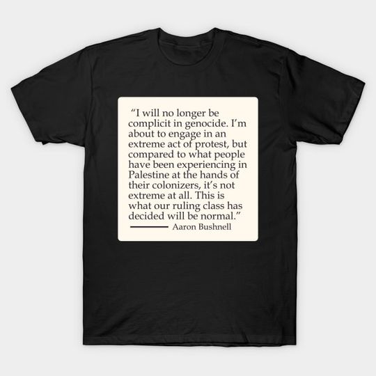 Aaron Bushnell Last Words' Complete Version - Aaron Bushnell T-Shirt