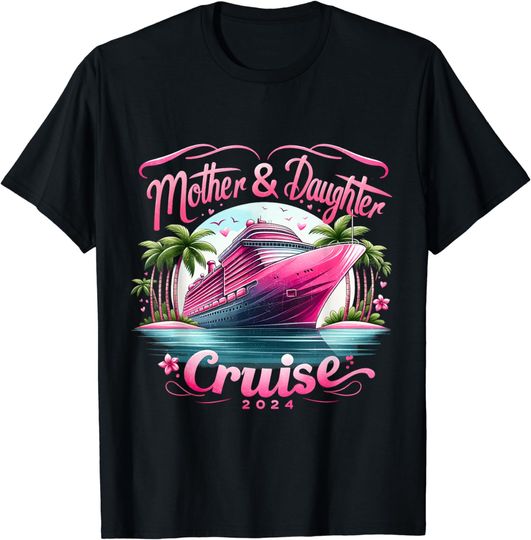 Mother And Daughter Cruise 2024 Funny Family Vacation 2024 T-Shirt