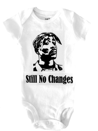 Tupac Still No Changes Baby Bodysuit