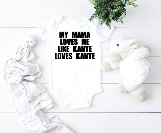 My Mama Loves Me Like Kanye Loves Kanye, Funny Baby Onesie