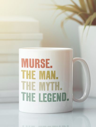 Male Nurse Gifts, Murse Mug, The Man the Myth the Legend, Man Nursing Mug