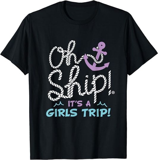 Oh Ship it's a Girls Trip - Oh Ship Girls Cruise T-Shirt