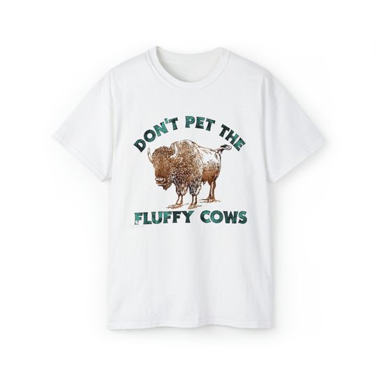 Don't Pet The Fluffy Cows Tee Shirt