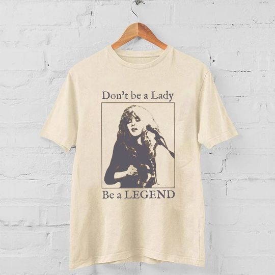 Stevie Don't Be A Lady Be A Legend T Shirt