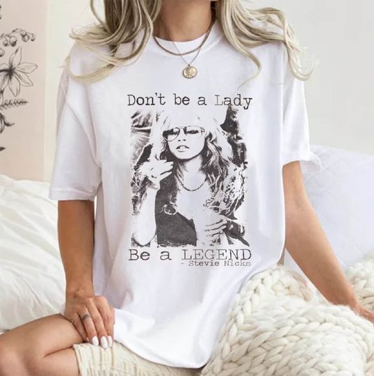 Don't be a lady be a legend Stevie Nicks Shirt, Stevie Nicks T Shirt