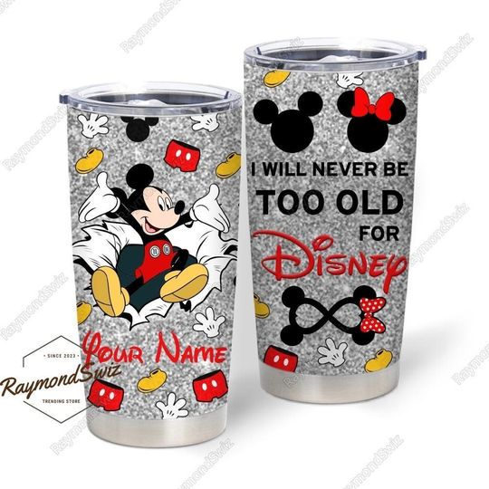 Mickey Tumbler, Personalized Tumbler, I Will Never Be Too Old For Disney