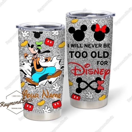 Goofy Dog Tumbler, Personalized Tumbler, I Will Never Be Too Old For Disney