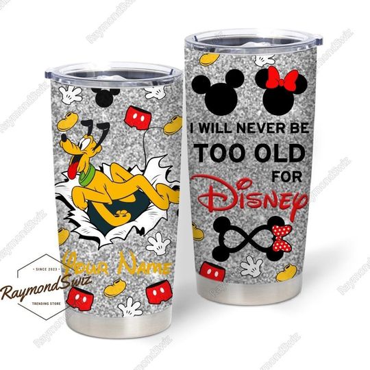 Pluto Dog Tumbler, Personalized Tumbler, I Will Never Be Too Old For Disney