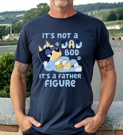 BlueyDad TShirt, Dad of Birthday Boy Shirt, Not a Dad Bod It's a Father Figure Shirt