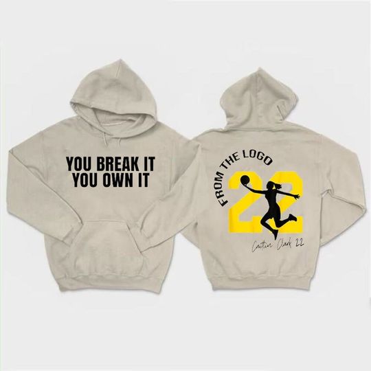 From The Logo 22 Caitlin Clark Hoodie , You Break It You Own It Shirt