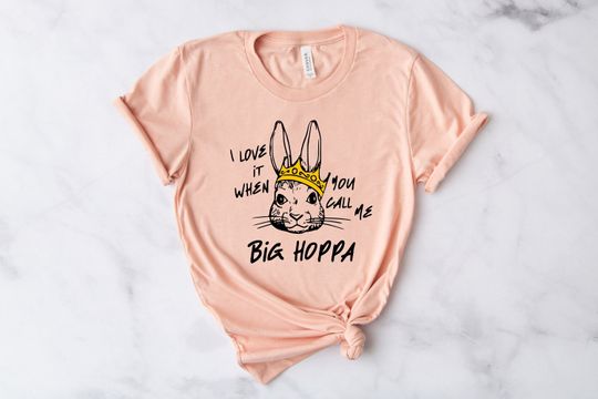 I Love It When You Call Me Big Hoppa Shirt