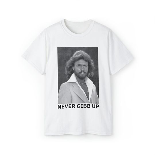 Never Gibb Up Tee, Funny Shirt, Meme Tee, Barry Gibb Fan Tee