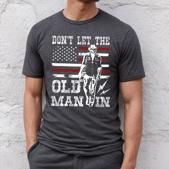 Don't Let The Old Man In Shirt, Toby Keith Shirt