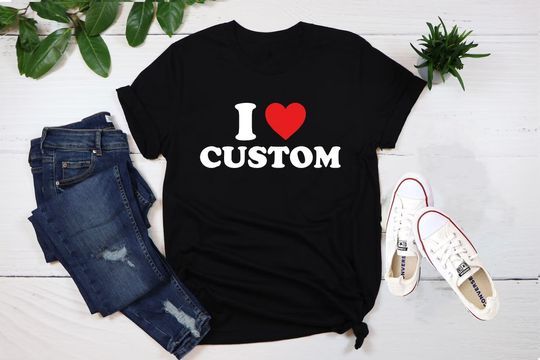 I Love Custom Shirt, Personalized I Love Shirt, I Heart Custom Shirt