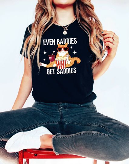Even Baddies Get Saddies | Funny Cat Meme T-Shirt