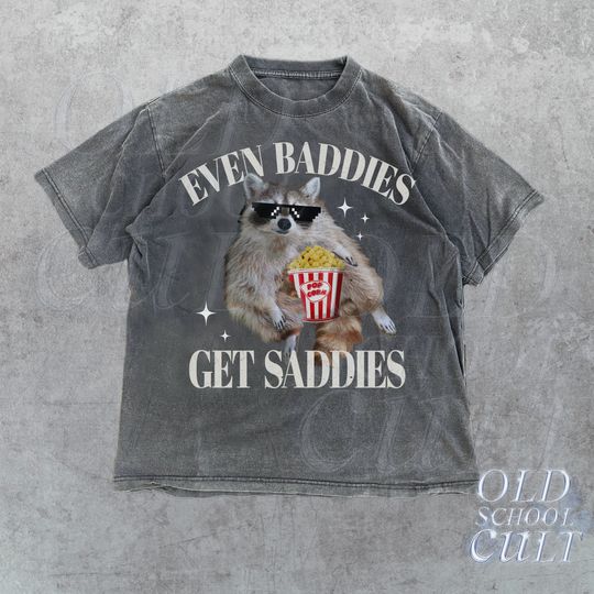 Even Baddies Get Saddies Meme T-Shirt