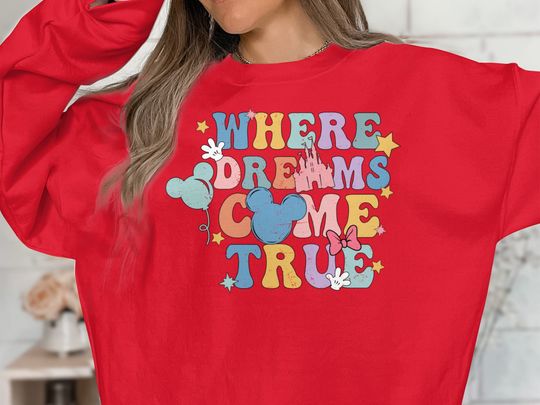 Disney Sweatshirt, Where Dreams Come True Disney Sweatshirt, Disney Funny Sweatshirt