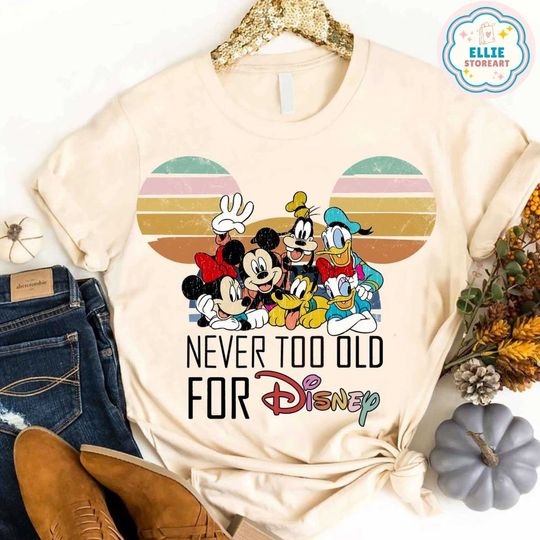 Vintage Disney Mickey & friends Never Too Old For Disney Shirt