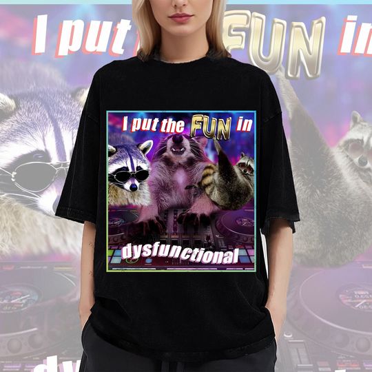 I Put FUN in DYSFUNCTIONAL Meme T Shirt
