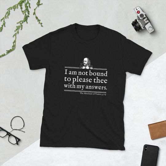 Shakespeare Quote T-Shirt I Am Not Bound to Please Thee With My Answers