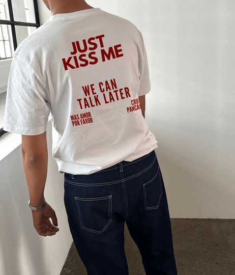 JUST KISS ME T-Shirt, positive shirt, Gift for Women and Men, Quote Shirt