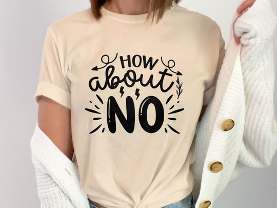 How About No Funny Quote T-Shirt, Unisex Statement Tee, Casual Typography Shirt