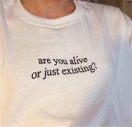 Are you alive or just existing? T-shirt | Motivational quote t-shirt