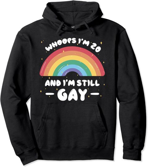Whoops I'm 20 and Still Gay - Funny Birthday Quote LGBTQ+ Pullover Hoodie