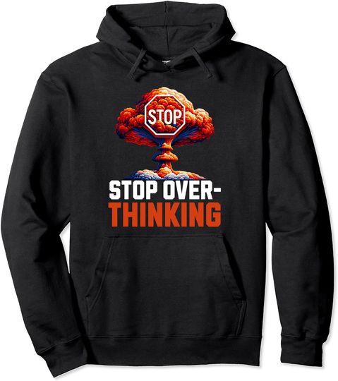Stop overthinking Inspirational Motivational Quote Pullover Hoodie