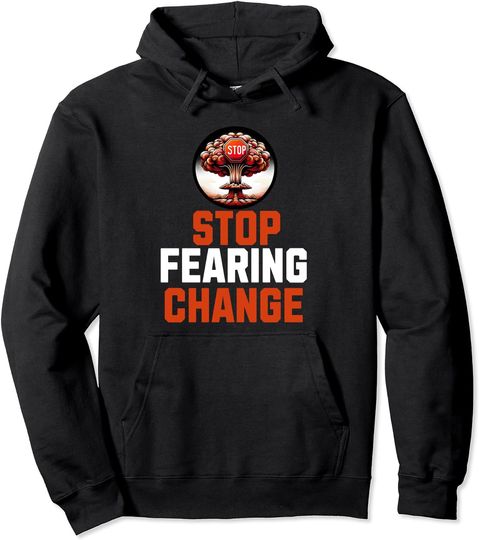 Stop fearing change Inspirational Motivational Quote Pullover Hoodie